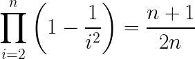 \LARGE \prod_{i=2}^{n}\left ( 1 - \frac{1}{i^{2}} \right )= \frac{n+1}{2n}